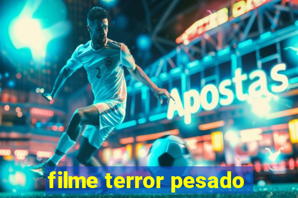 filme terror pesado